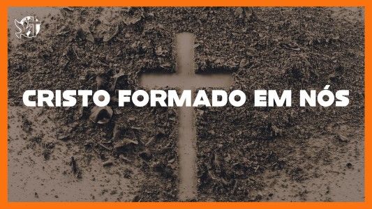Jesus Vai Voltar - Cristo formado em nós 24.04.2026