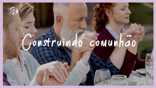 Começando Pela Mesa EP 145 - Construindo comunhão