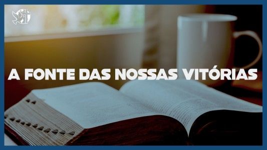 Famintos por Deus EP 338 - A fonte das nossas vitórias