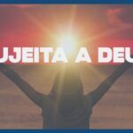 Famintos por Deus EP 343 – Sujeita a Deus