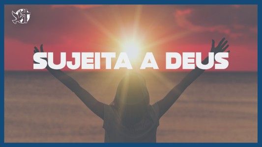 Famintos por Deus EP 343 - Sujeita a Deus