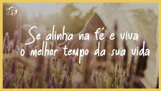 Levante-se Motivacional EP 556 - Se alinha na fé e viva o melhor tempo da sua vida