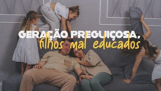 O Melhor Lugar do Mundo EP 308 - Geração preguiçosa, filhos mal educados