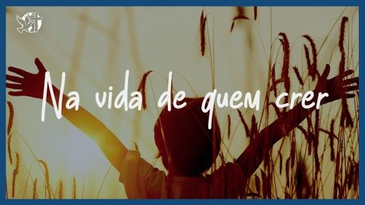 Famintos por Deus EP 345 - Na vida de quem crer