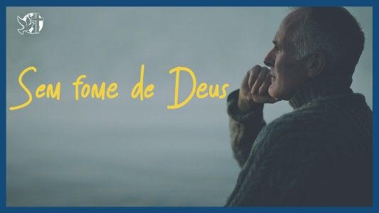 Famintos por Deus EP 346 - Sem fome de Deus