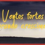 Caráter Forte EP 310 – Ventos fortes gerando crescimento