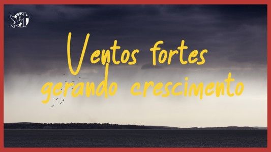 Caráter Forte EP 310 - Ventos fortes gerando crescimento