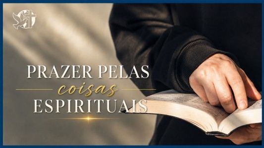 Famintos por Deus EP 350 - Prazer pelas coisas espirituais