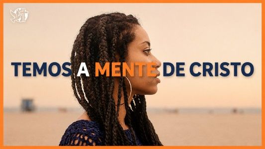 Jesus Vai Voltar - Temos a mente de Cristo 28.08.2026