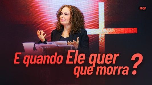 E quando Ele quer que morra