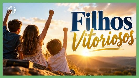 Filhos vitoriosos - O Melhor Lugar do Mundo EP 318